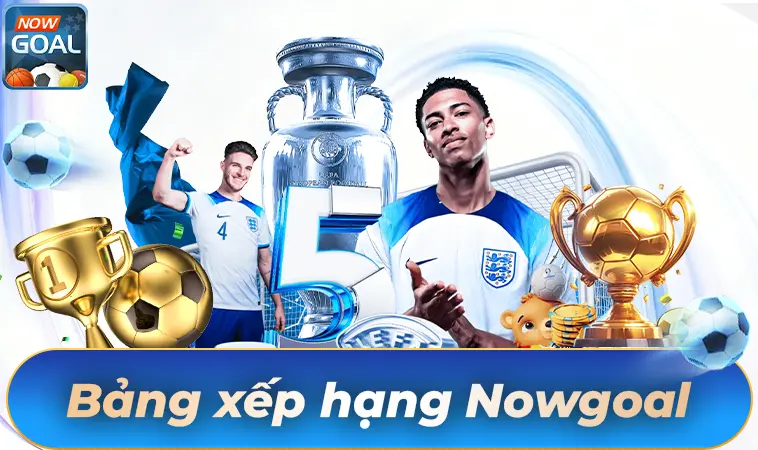 NowGoal - Nhà Cái Now Goal - Nhà Cái Uy Tín Nhất Thế Giới Hiện Nay