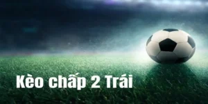 Kèo Chấp 2 Trái Tại NowGoal Thống Kê Sức Mạnh Áp Đảo Của Các Đội Bóng Lớn