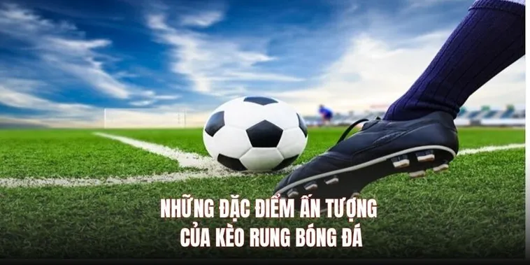 Kèo Rung Trong Bóng Đá Tại NowGoal Những Bí Quyết Đọc Tình Huống Giúp Bạn Chiến Thắng